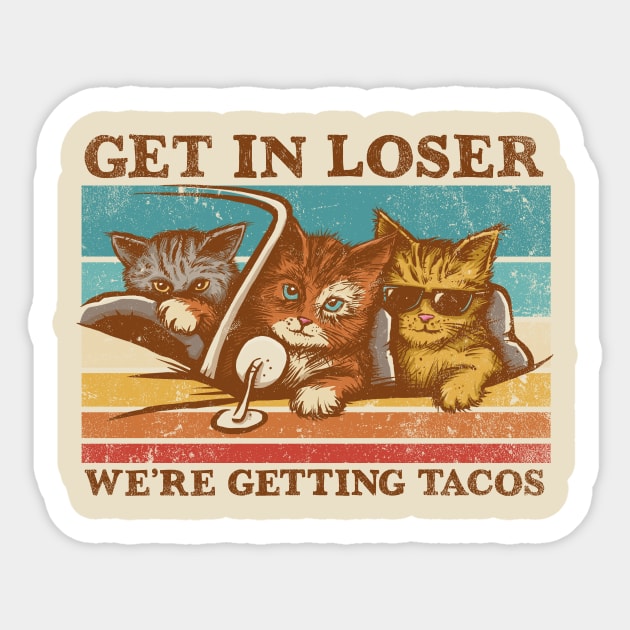 Get in Loser- We're Getting Tacos Sticker by kg07_shirts